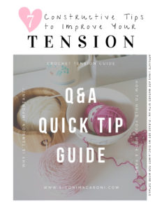 Sigoni Macaroni's Q&A Quick Tip Guide to Tension. A summary of the main points you'll read in her latest blog post, 7 Constructive Tips to Improve Your Yarn Tension: Q&A Crochet Tension Guide