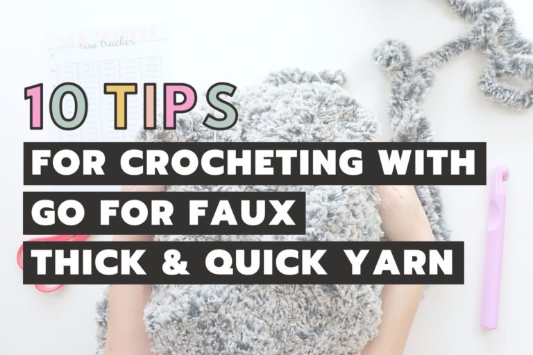 10 Tips You NEED To Know When Crocheting With Go For Faux Thick And Quick Yarn