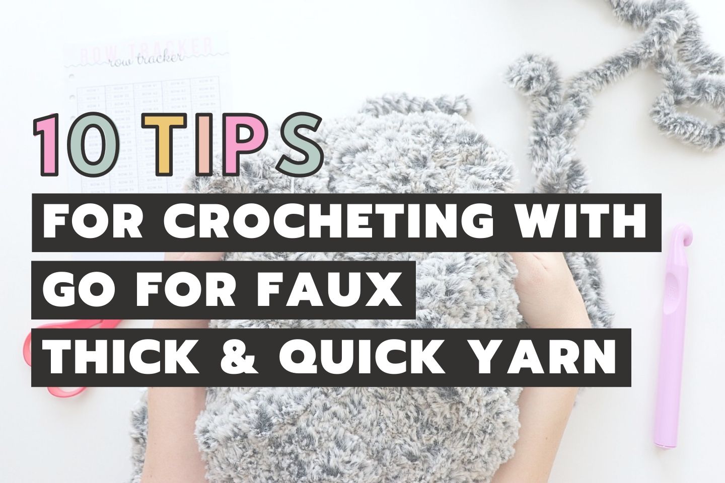 10 Tips You NEED To Know When Crocheting With Go For Faux Thick