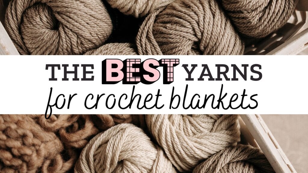 The Best Yarn for Crochet Blankets (FREE PATTERNS)